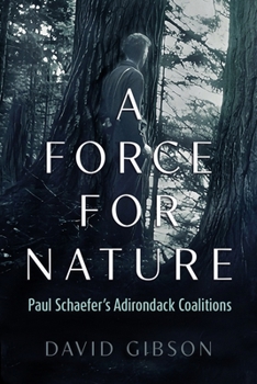 Paperback A Force for Nature: Paul Schaefer's Adirondack Coalitions Book