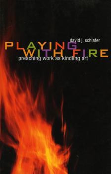 Paperback Playing with Fire: Preaching Work as Kindling Art Book