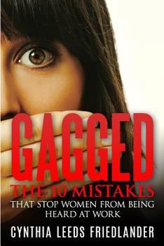 Paperback Gagged: The 10 Mistakes That Stop Women From Being Heard At Work Book