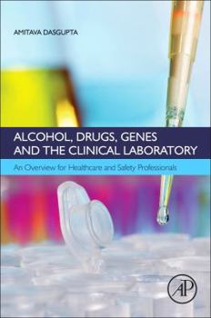 Paperback Alcohol, Drugs, Genes and the Clinical Laboratory: An Overview for Healthcare and Safety Professionals Book