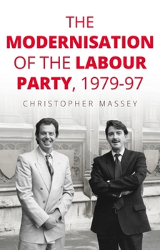 Hardcover The Modernisation of the Labour Party, 1979-97 Book