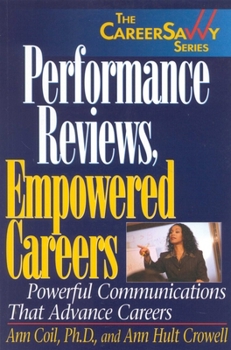 Performance Reviews, Empowered Careers: Powerful Communications that Advance Careers