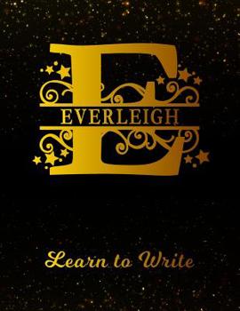 Everleigh Learn To Write: Personalized Letter E First Name Handwriting Primary Composition Practice Paper | Gold Glittery Effect Notebook Cover | ... 1st 2nd 3rd Grade Students (K-1, K-2, K-3)