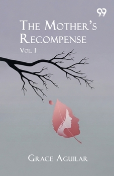 The Mother's Recompense: Vol. I