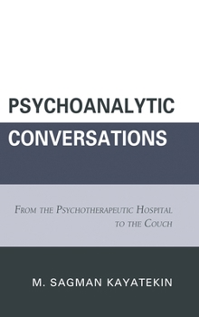 Hardcover Psychoanalytic Conversations: From the Psychotherapeutic Hospital to the Couch Book
