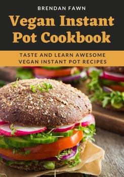 Paperback Vegan Instant Pot Cookbook: Taste and Learn Awesome Vegan Instant Pot Recipes Book