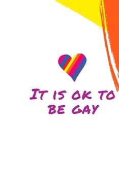 Paperback It is Ok To Be Gay: GAY Notebook, Journal, Diary For LGBT Gay ( 120 Pages, 6x9, V1 ) Book