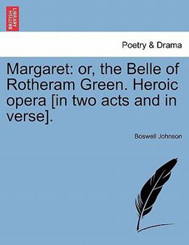 Paperback Margaret: Or, the Belle of Rotheram Green. Heroic Opera [in Two Acts and in Verse]. Book