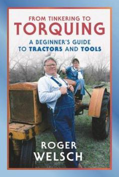 Hardcover From Tinkering to Torquing: A Beginner's Guide to Tractors and Tools Book