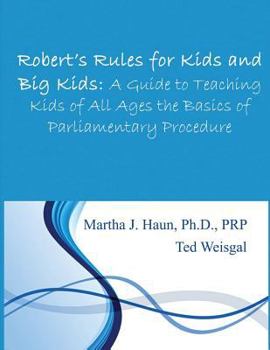 Paperback Robert's Rules for Kids and Big Kids: A Guide to Teaching Kids of All Ages the Basics of Parliamentary Procedure Book