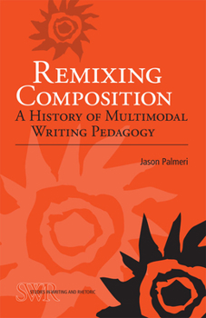 Paperback Remixing Composition: A History of Multimodal Writing Pedagogy Book
