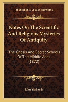 Paperback Notes on the Scientific and Religious Mysteries of Antiquity: The Gnosis and Secret Schools of the Middle Ages (1872) Book