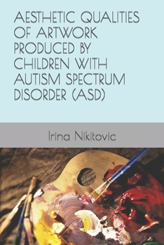 Paperback Aesthetic Qualities of Artwork Produced by Children with Autism Spectrum Disorder (Asd) Book