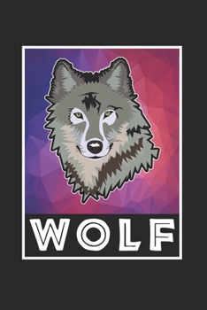 Wolf Notizbuch: Wolf Notizbuch die Perfekte Geschenkidee f�r Tierliebhaber und Wolf Freunde. Das Taschenbuch hat 120 wei�e Seiten mit Punktraster die dich beim Schreiben oder skizzieren unterst�tzten.