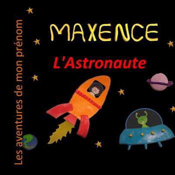 Paperback Maxence l'Astronaute: Les aventures de mon prénom [French] Book