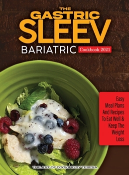 The Gastric Sleev Bariatric Cookbook 2021: Easy Meam Plans and Recipes to Eat Well & Keep the Weight Loss