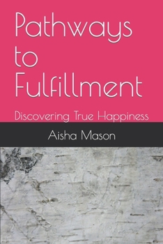 Paperback Pathways to Fulfillment: Discovering True Happiness Book