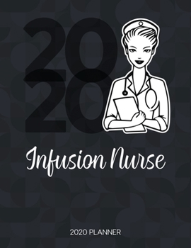 Paperback Infusion Nurse 2020 Planner: Dated Weekly Planner With To Do Notes & Inspirational Quotes Book