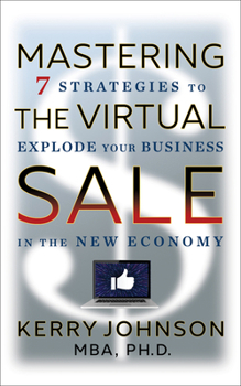Paperback Mastering the Virtual Sale: 7 Strategies to Explode Your Business in the New Economy Book