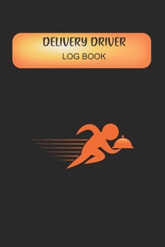Delivery Driver Log Book: Keep Track Of Tips, Mileage and Time