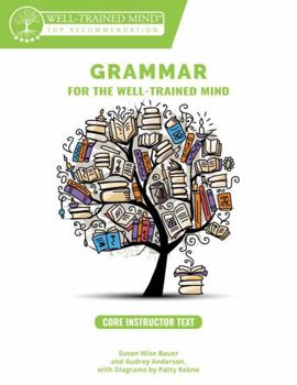 Paperback Grammar for the Well-Trained Mind Core Instructor Text: A Complete Course for Young Writers, Aspiring Rhetoricians, and Anyone Else Who Needs to Under Book