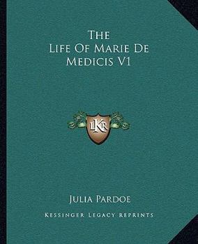 Paperback The Life Of Marie De Medicis V1 Book