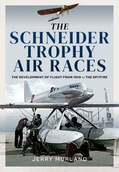 Hardcover The Schneider Trophy Air Races: The Development of Flight from 1909 to the Spitfire Book