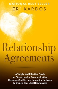 Paperback Relationship Agreements: A Simple and Effective Guide for Strengthening Communication, Reducing Conflict, and Increasing Intimacy to Design You Book