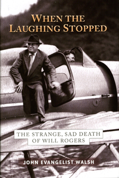 Hardcover When the Laughing Stopped: The Strange, Sad Death of Will Rogers Book