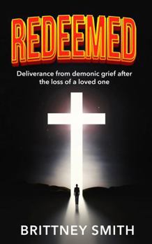 Paperback Redeemed: Deliverance from Demonic Grief After The Loss of A Loved One Book