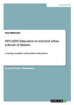 Paperback HIV/AIDS Education in selected urban schools of Malawi: A synergy of pupils' needs, policies and practice Book