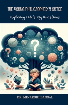 Paperback The Young Philosopher's Guide: Exploring Life's Big Questions Book