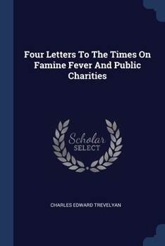 Paperback Four Letters To The Times On Famine Fever And Public Charities Book