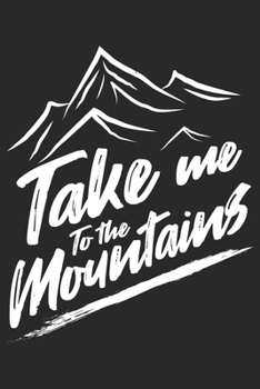 Take Me To The Mountains: Klettern Berge Geschenk Für Bergsteiger Dina5 Liniert Notizbuch Tagebuch Planer Notizblock Malheft Kladde Journal Strazze