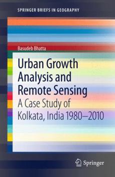 Paperback Urban Growth Analysis and Remote Sensing: A Case Study of Kolkata, India 1980-2010 Book