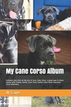 Paperback My Cane Corso Album: Comment and stick all the pics of your Cane Corso: a good way to share stories with friends, family, Cane Corso traine Book