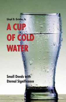 Paperback A Cup of Cold Water: Small Deeds with Eternal Significance Book