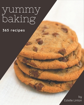 Paperback 365 Yummy Baking Recipes: The Highest Rated Yummy Baking Cookbook You Should Read Book