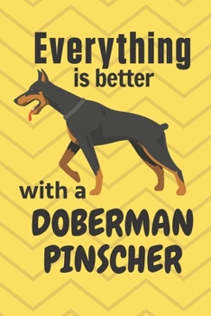 Paperback Everything is better with a Doberman Pinscher: For Doberman Pinscher Dog Fans Book