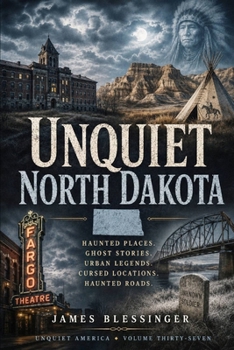 Unquiet North Dakota: Haunted Places, Ghost Stories, Urban Legends, and Cursed Locations. (Unquiet America: A Paranormal Folklore Series)