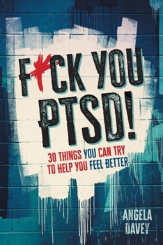 Paperback F*ck You PTSD!: 30 Things YOU Can Try to Help You Feel Better Book