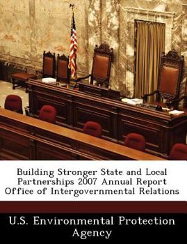 Paperback Building Stronger State and Local Partnerships 2007 Annual Report Office of Intergovernmental Relations Book