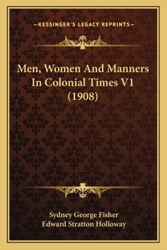 Men, Women & Manners in Colonial Times; Volume 1