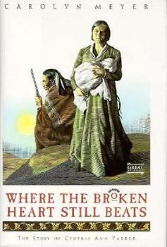 Hardcover Where the Broken Heart Still Beats: The Story of Cynthia Ann Parker Book