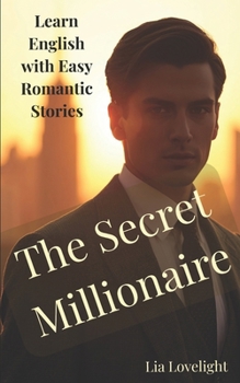 The Secret Millionaire: Romantic English Readers (Learn English with Easy Romantic Stories)