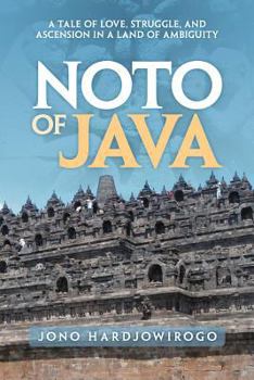 A Tale of Love, Struggle, and Ascension in a Land of Ambiguity - Book #1 of the Noto of Java
