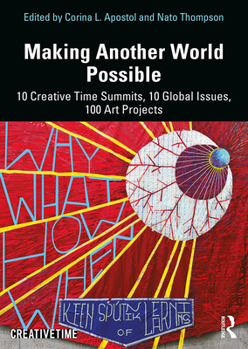Paperback Making Another World Possible: 10 Creative Time Summits, 10 Global Issues, 100 Art Projects Book