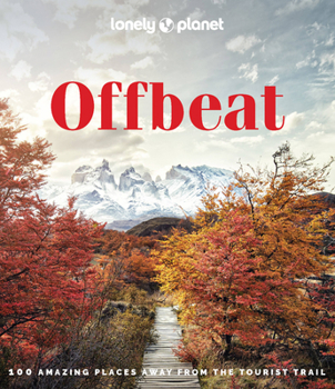 Hardcover Lonely Planet Offbeat: 100 Alternative Travel Experiences for Adventurers Seeking Peaceful, Lesser-Known Destinations - Insider Tips, Stunning Photogr Book