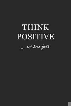 Paperback Sketchbook: Think Positive... and have faith 6x9 - BLANK JOURNAL WITH NO LINES - Journal notebook with unlined pages for drawing a Book