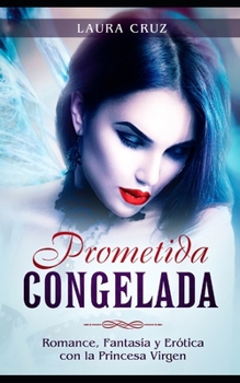 Paperback Prometida Congelada: Romance, Fantasía y Erótica con la Princesa Virgen [Spanish] Book